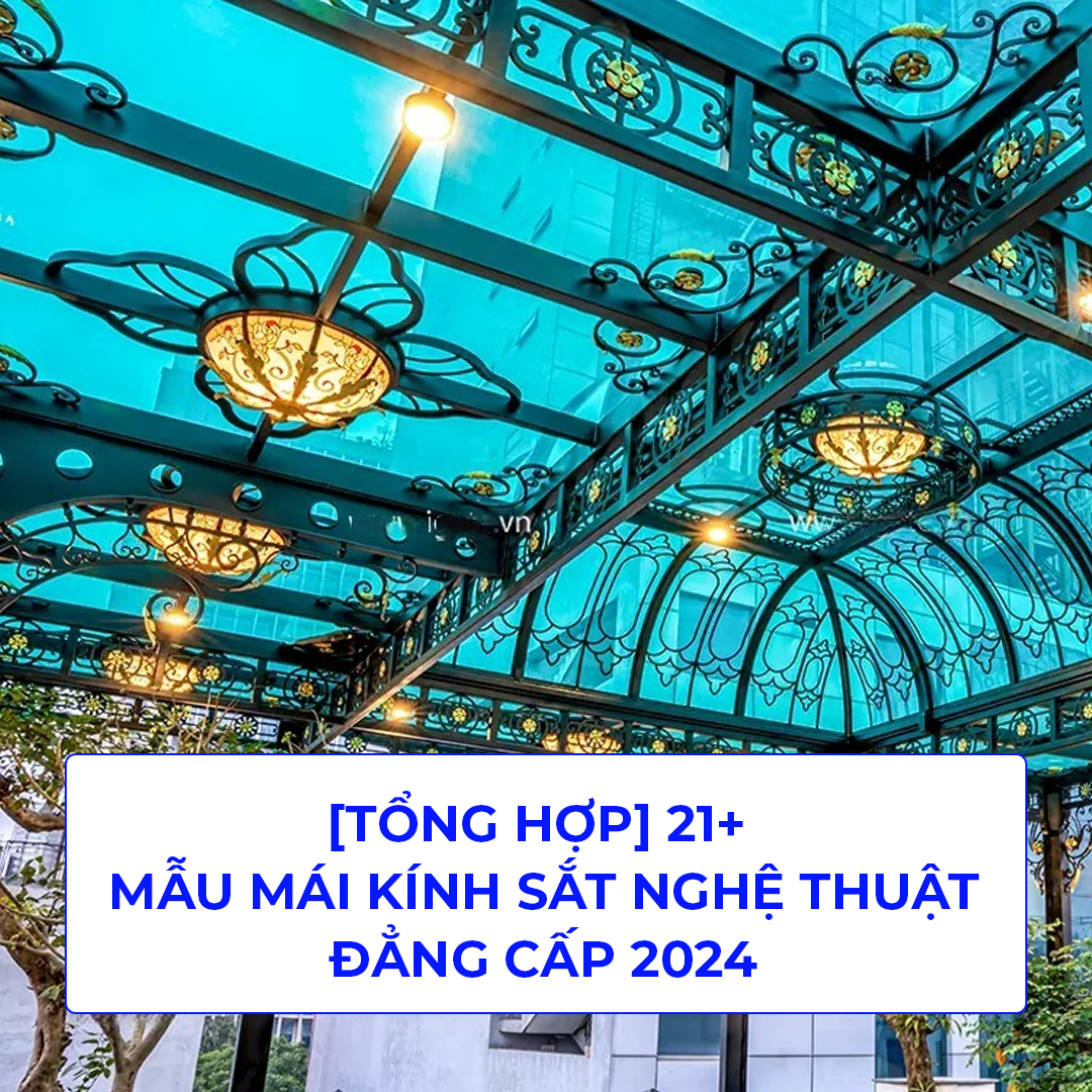 21+ mẫu mái kính sắt nghệ thuật đẳng cấp nhất 2024