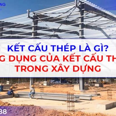 Kết Cấu Thép Là Gì? Ứng Dụng Của Kết Cấu Thép Trong Xây Dựng